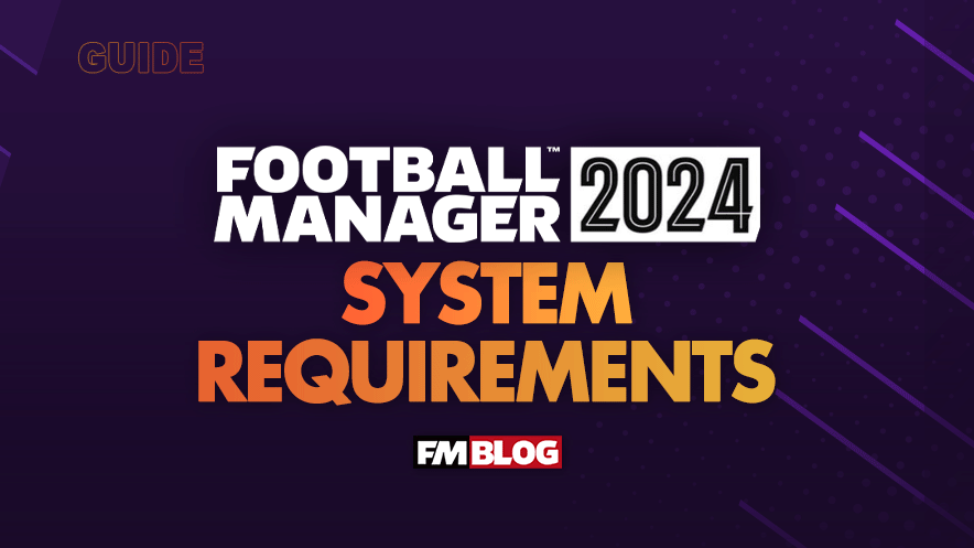 10 Expert Secrets to Football Manager 2024 System Requirements You Cannot Ignore