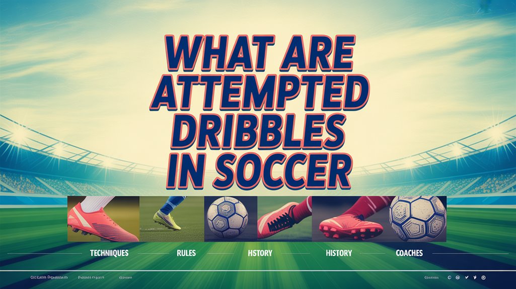 7 Expert Insights: What Is Attempted Dribbles in Soccer and How to Optimize Your Game