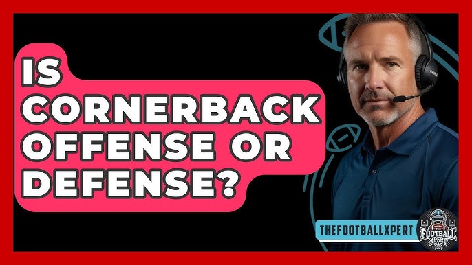 10 Expert Insights on Cornerback Offense or Defense: The Ultimate Guide