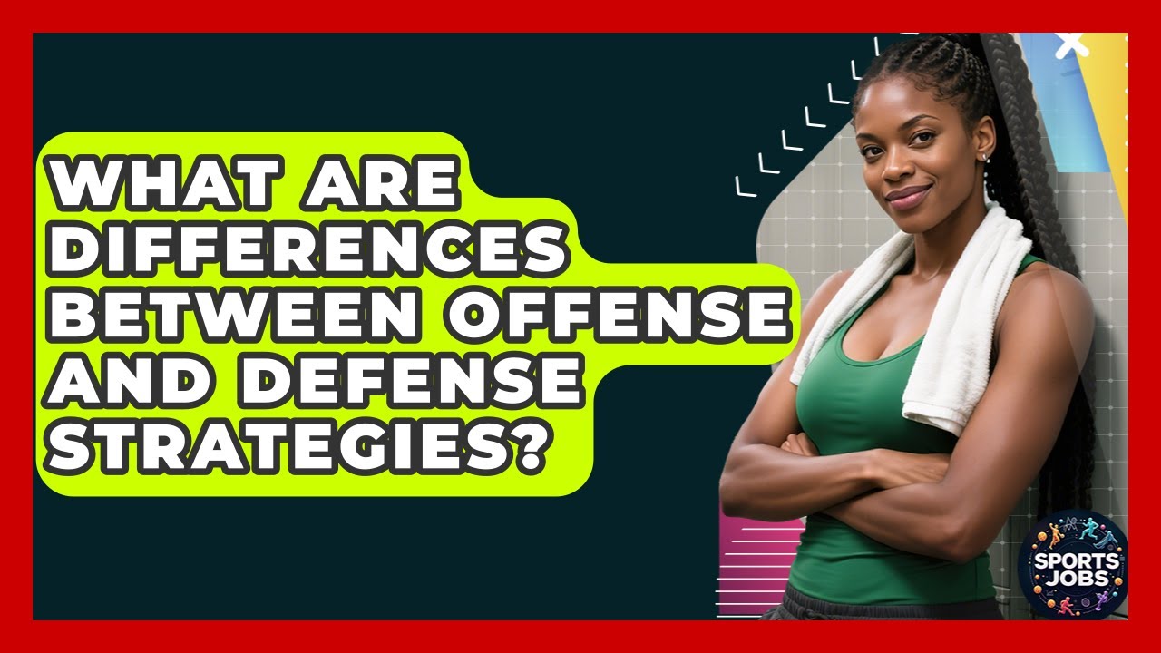 7 Expert-Backed Insights on What is the Difference Between Defense and Offense – A Must-Read Guide
