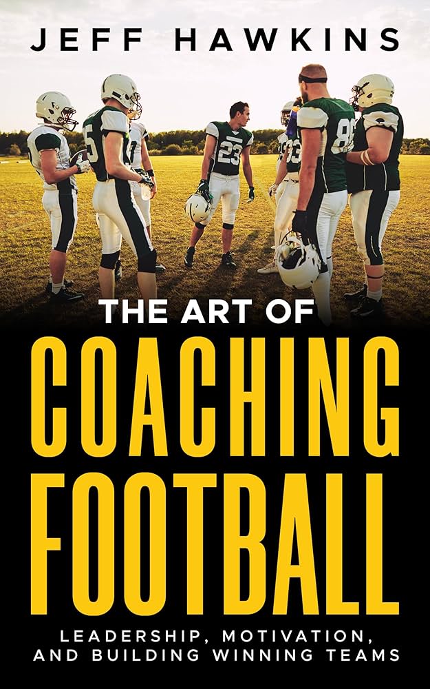 10 Proven Strategies for Coaching & Leadership Football: The Ultimate Guide to Winning Teams